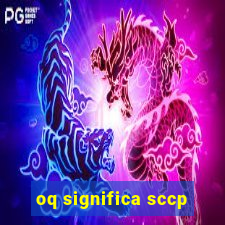 oq significa sccp